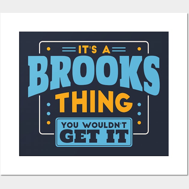 It's a Brooks Thing, You Wouldn't Get It // Brooks Family Last Name Wall Art by Now Boarding